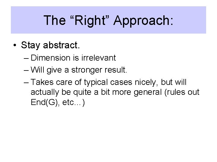 The “Right” Approach: • Stay abstract. – Dimension is irrelevant – Will give a