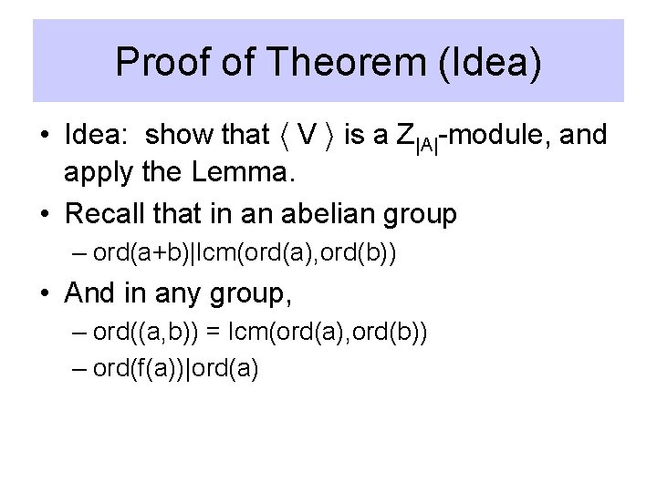 Proof of Theorem (Idea) • Idea: show that h V i is a Z|A|-module,
