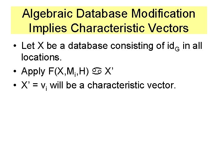 Algebraic Database Modification Implies Characteristic Vectors • Let X be a database consisting of