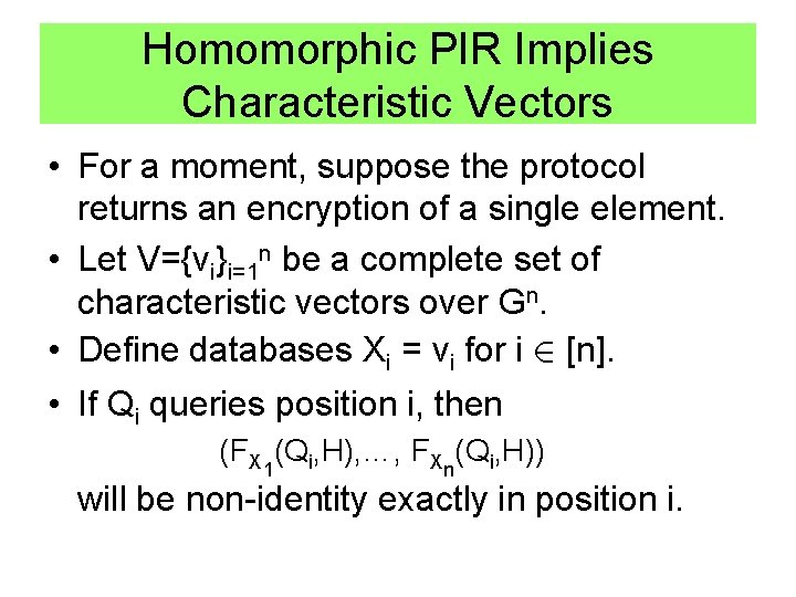 Homomorphic PIR Implies Characteristic Vectors • For a moment, suppose the protocol returns an