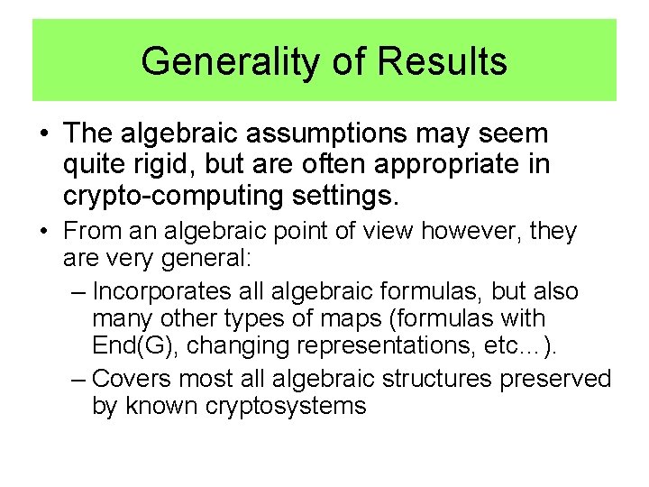 Generality of Results • The algebraic assumptions may seem quite rigid, but are often