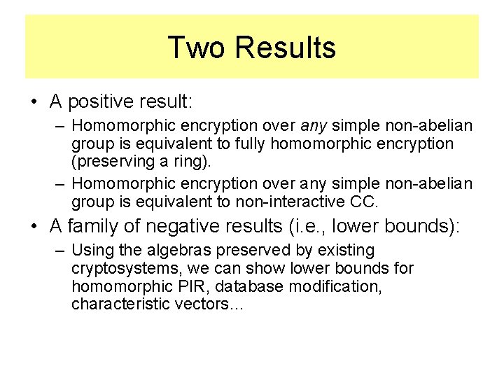 Two Results • A positive result: – Homomorphic encryption over any simple non-abelian group