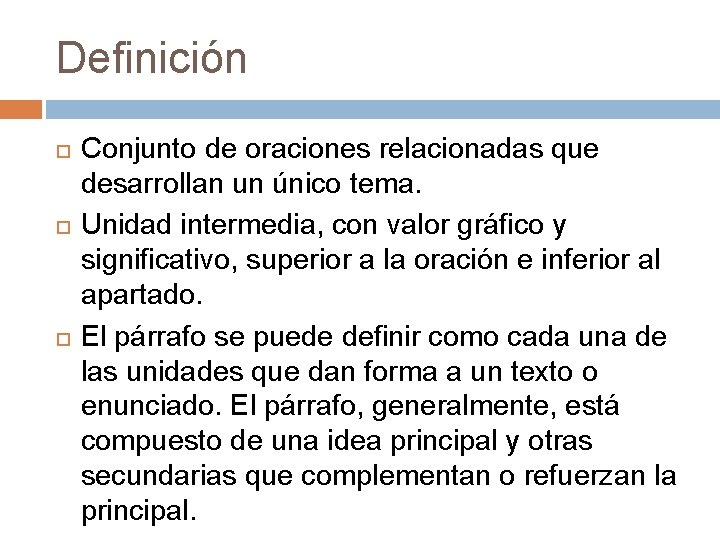 Definición Conjunto de oraciones relacionadas que desarrollan un único tema. Unidad intermedia, con valor