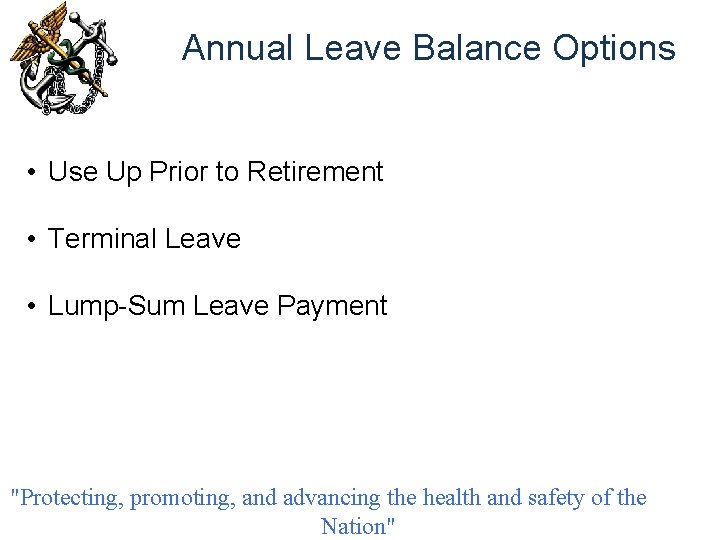 Annual Leave Balance Options • Use Up Prior to Retirement • Terminal Leave •