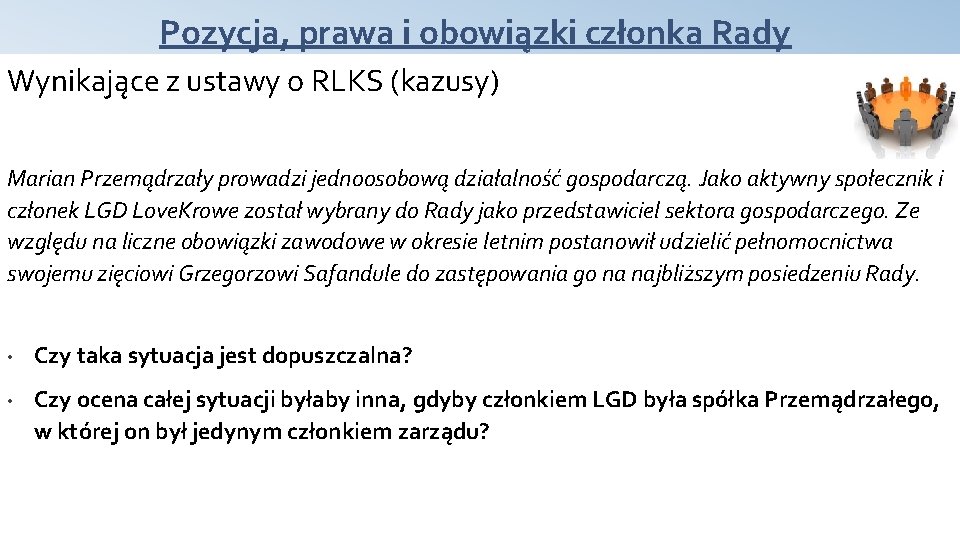 Pozycja, prawa i obowiązki członka Rady Wynikające z ustawy o RLKS (kazusy) Marian Przemądrzały