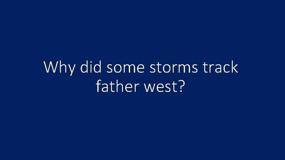 Why did some storms track father west? 