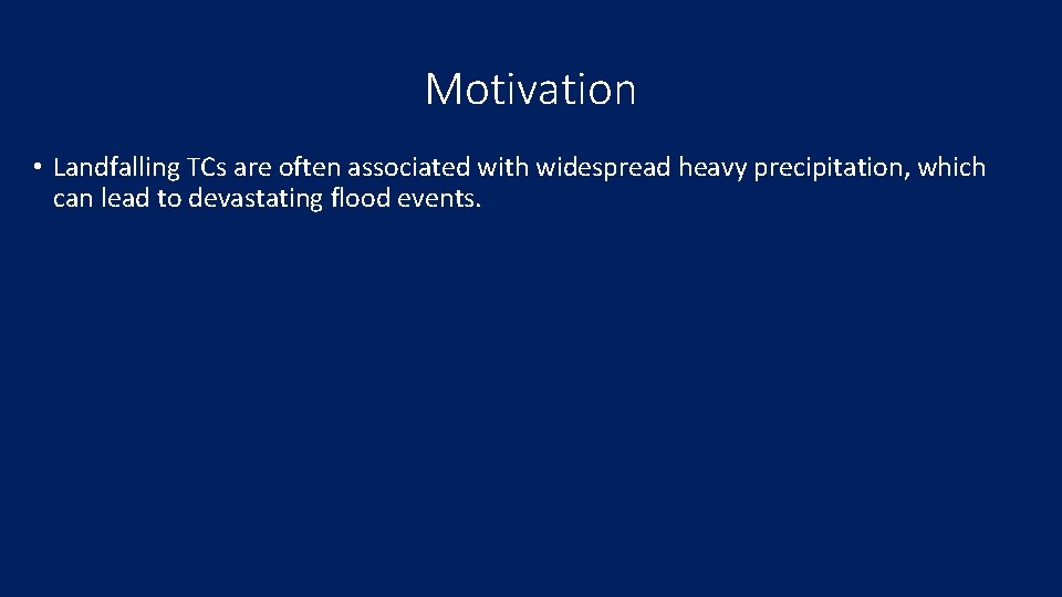 Motivation • Landfalling TCs are often associated with widespread heavy precipitation, which can lead