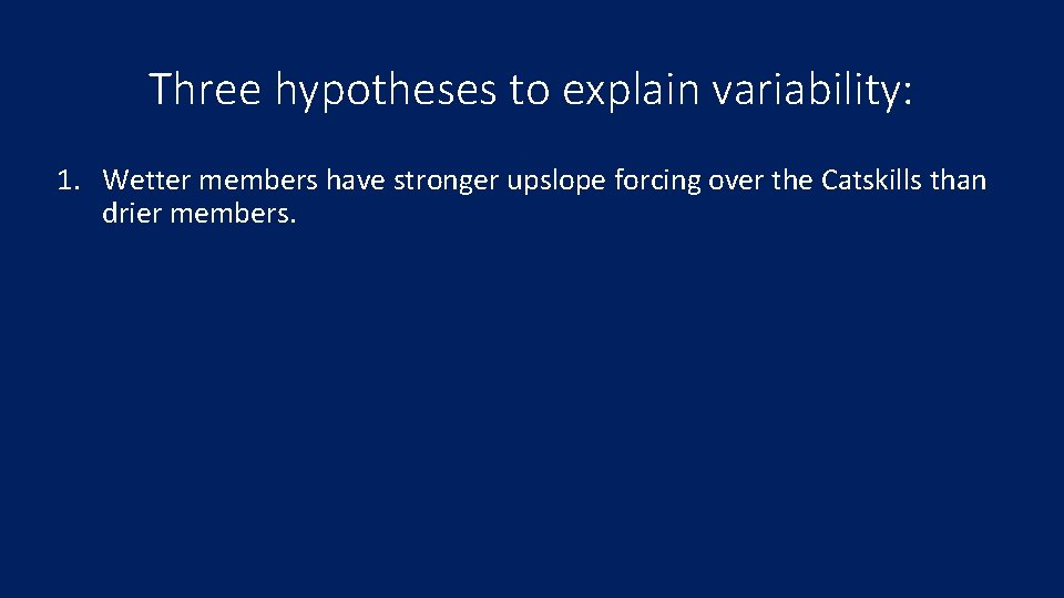 Three hypotheses to explain variability: 1. Wetter members have stronger upslope forcing over the