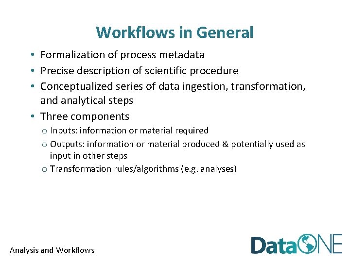 Workflows in General • Formalization of process metadata • Precise description of scientific procedure