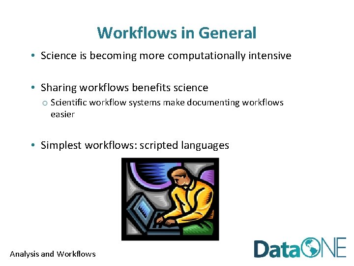 Workflows in General • Science is becoming more computationally intensive • Sharing workflows benefits
