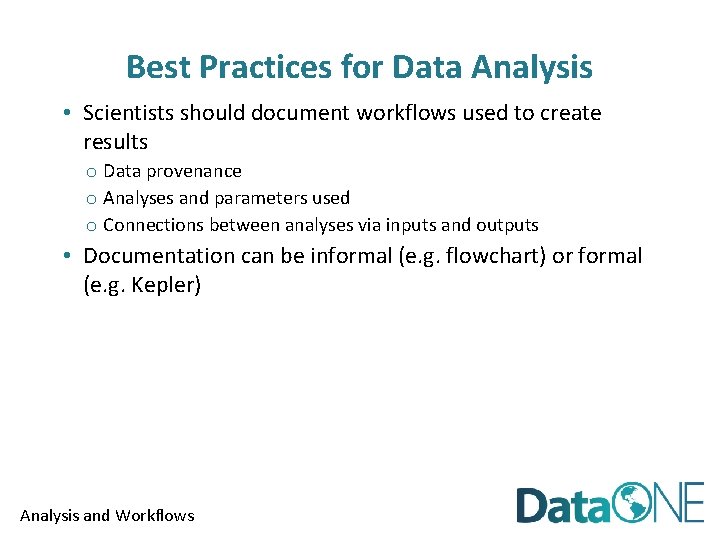 Best Practices for Data Analysis • Scientists should document workflows used to create results