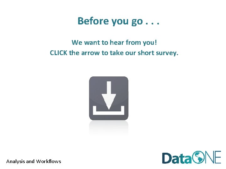 Before you go. . . We want to hear from you! CLICK the arrow