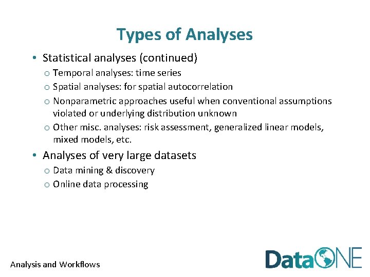 Types of Analyses • Statistical analyses (continued) o Temporal analyses: time series o Spatial