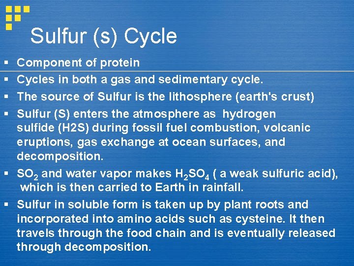 Sulfur (s) Cycle § § Component of protein Cycles in both a gas and