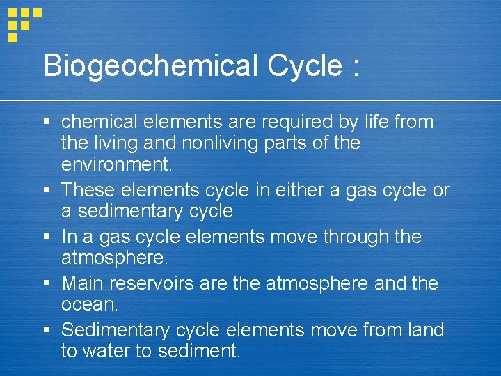 Biogeochemical Cycle : § chemical elements are required by life from the living and