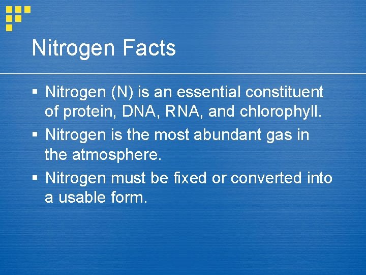 Nitrogen Facts § Nitrogen (N) is an essential constituent of protein, DNA, RNA, and