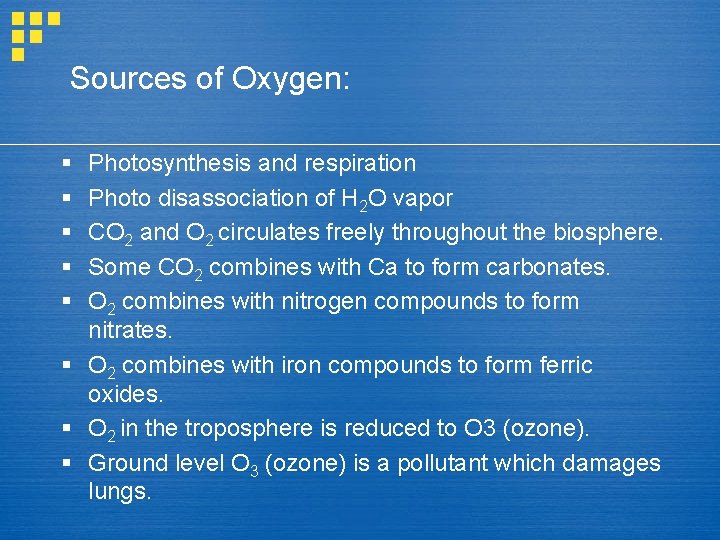  Sources of Oxygen: § § § Photosynthesis and respiration Photo disassociation of H