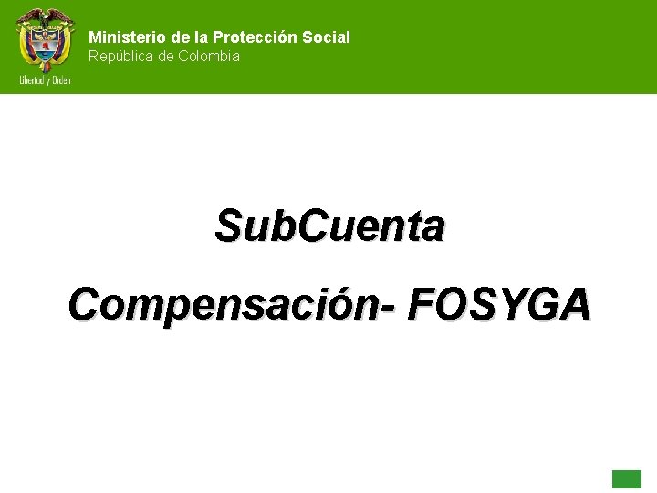 Ministerio de la Protección Social República de Colombia Sub. Cuenta Compensación- FOSYGA 