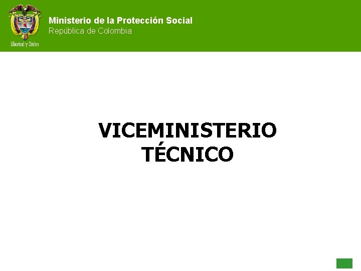 Ministerio de la Protección Social República de Colombia VICEMINISTERIO TÉCNICO 