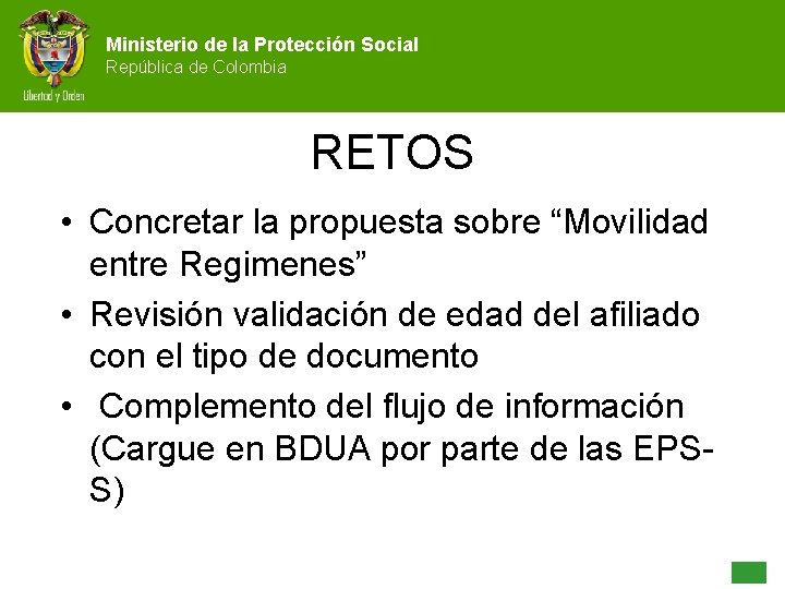 Ministerio de la Protección Social República de Colombia RETOS • Concretar la propuesta sobre