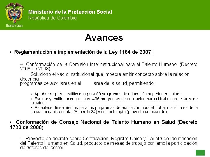 Ministerio de la Protección Social República de Colombia Avances • Reglamentación e implementación de