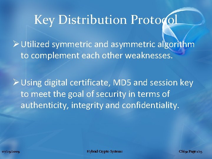 Key Distribution Protocol Ø Utilized symmetric and asymmetric algorithm to complement each other weaknesses.