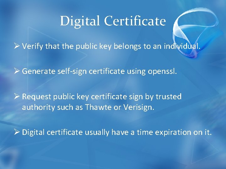 Digital Certificate Ø Verify that the public key belongs to an individual. Ø Generate