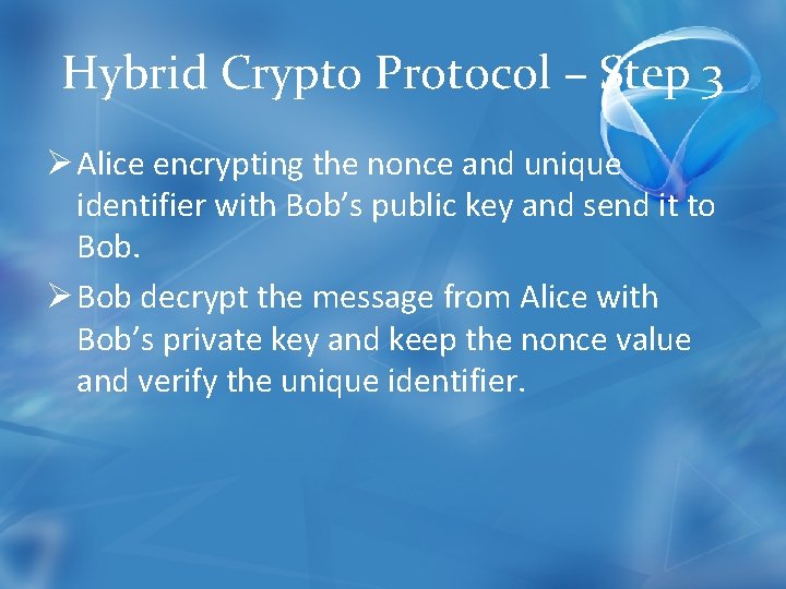 Hybrid Crypto Protocol – Step 3 Ø Alice encrypting the nonce and unique identifier