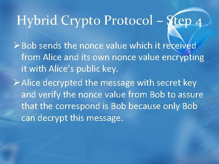 Hybrid Crypto Protocol – Step 4 Ø Bob sends the nonce value which it
