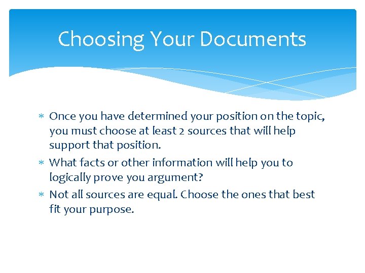Choosing Your Documents Once you have determined your position on the topic, you must