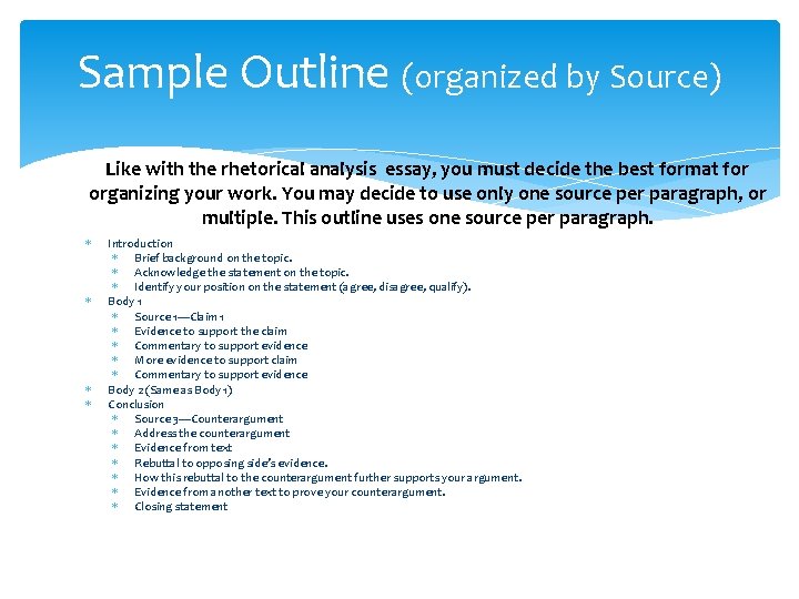 Sample Outline (organized by Source) Like with the rhetorical analysis essay, you must decide