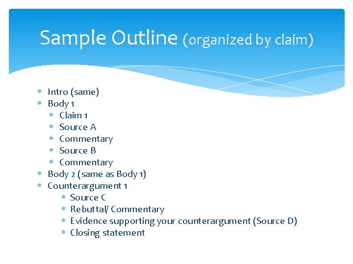 Sample Outline (organized by claim) Intro (same) Body 1 Claim 1 Source A Commentary