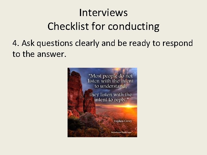 Interviews Checklist for conducting 4. Ask questions clearly and be ready to respond to