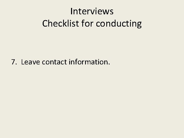 Interviews Checklist for conducting 7. Leave contact information. 