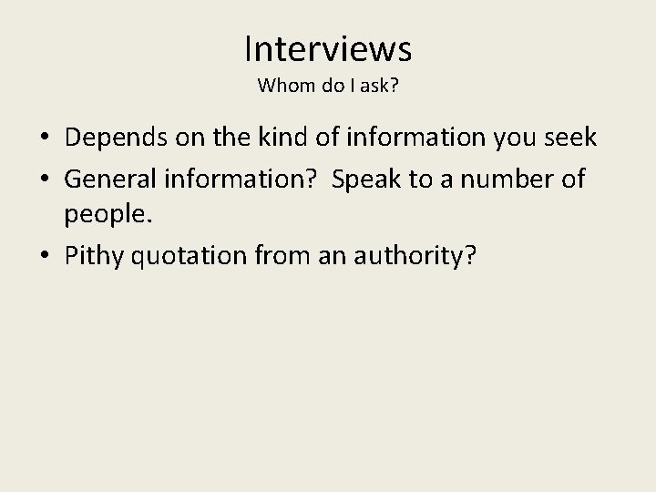 Interviews Whom do I ask? • Depends on the kind of information you seek