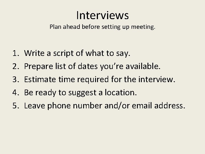 Interviews Plan ahead before setting up meeting. 1. 2. 3. 4. 5. Write a