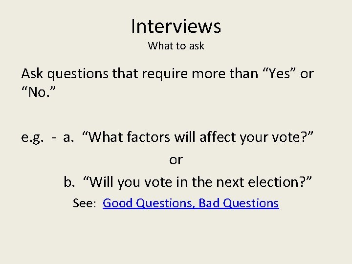 Interviews What to ask Ask questions that require more than “Yes” or “No. ”