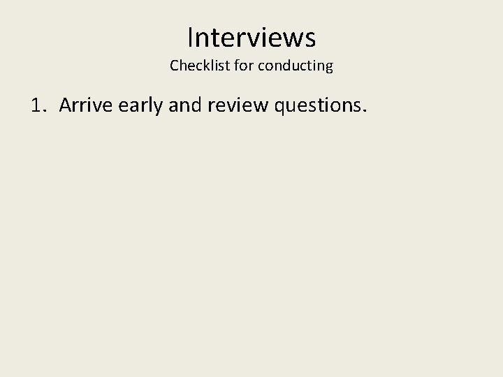 Interviews Checklist for conducting 1. Arrive early and review questions. 