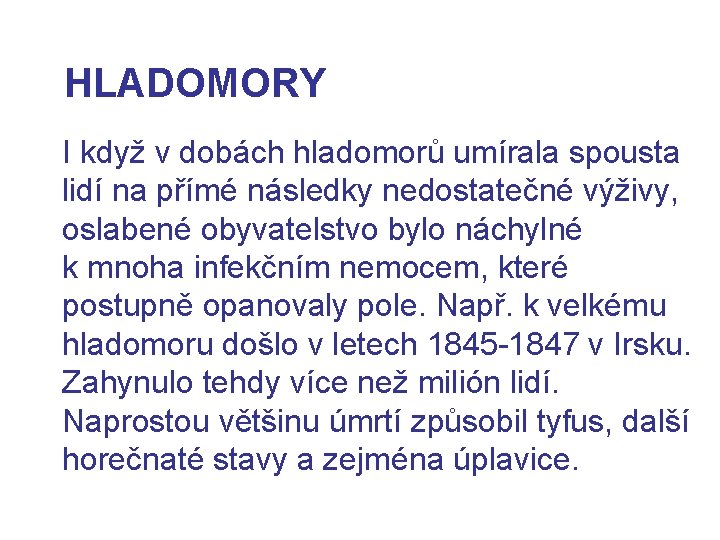 HLADOMORY I když v dobách hladomorů umírala spousta lidí na přímé následky nedostatečné výživy,