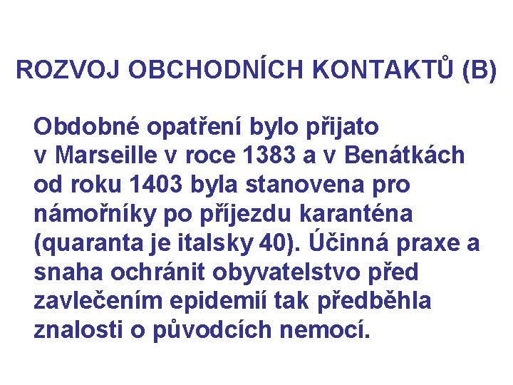 ROZVOJ OBCHODNÍCH KONTAKTŮ (B) Obdobné opatření bylo přijato v Marseille v roce 1383 a