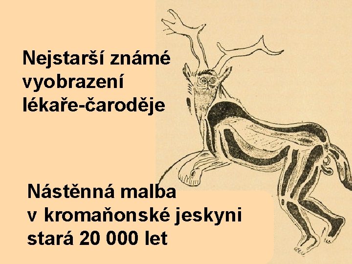 Nejstarší známé vyobrazení lékaře-čaroděje Nástěnná malba v kromaňonské jeskyni stará 20 000 let 