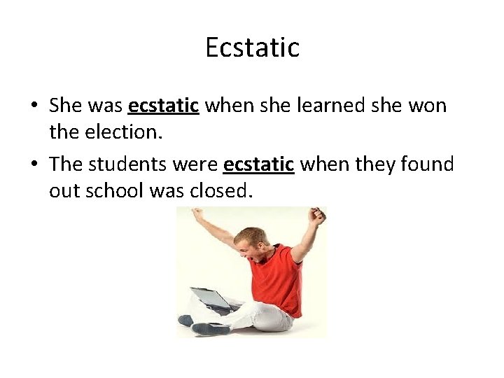 Ecstatic • She was ecstatic when she learned she won the election. • The Ecstatic • She was ecstatic when she learned she won the election. • The