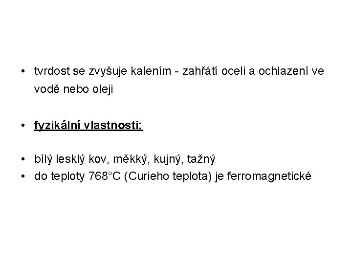  • tvrdost se zvyšuje kalením - zahřátí oceli a ochlazení ve vodě nebo