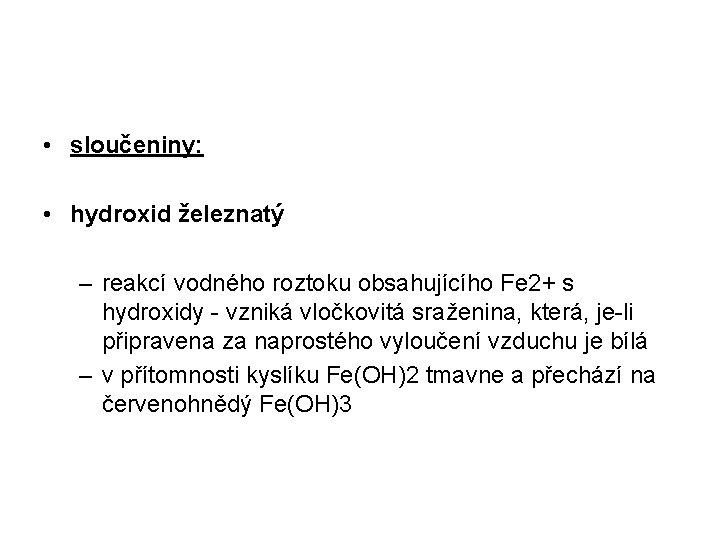 • sloučeniny: • hydroxid železnatý – reakcí vodného roztoku obsahujícího Fe 2+ s