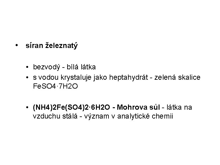  • síran železnatý • bezvodý - bílá látka • s vodou krystaluje jako