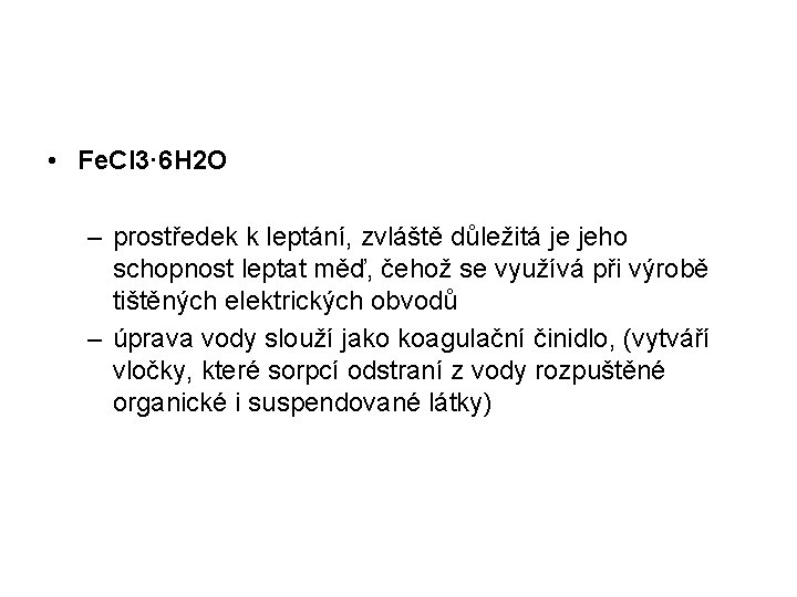  • Fe. Cl 3· 6 H 2 O – prostředek k leptání, zvláště