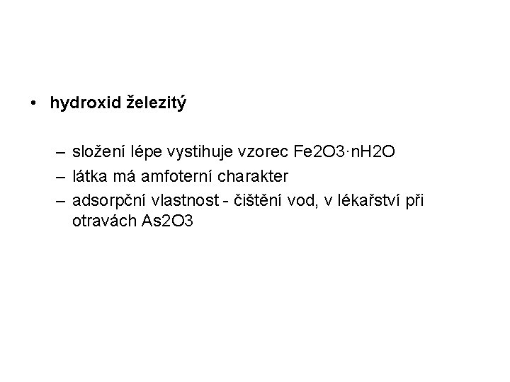  • hydroxid železitý – složení lépe vystihuje vzorec Fe 2 O 3·n. H