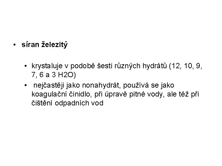  • síran železitý • krystaluje v podobě šesti různých hydrátů (12, 10, 9,