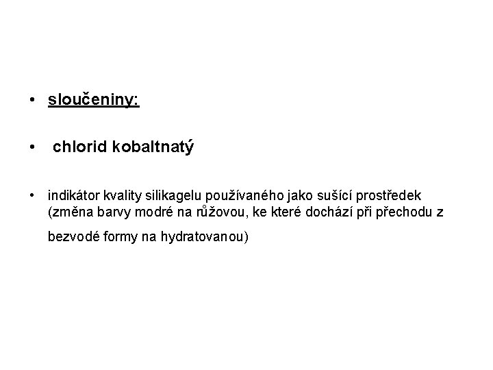  • sloučeniny: • chlorid kobaltnatý • indikátor kvality silikagelu používaného jako sušící prostředek