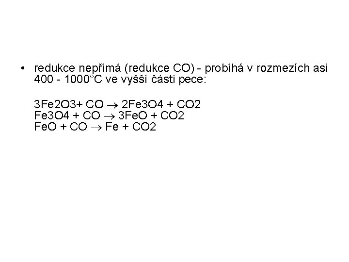  • redukce nepřímá (redukce CO) - probíhá v rozmezích asi 400 - 1000°C